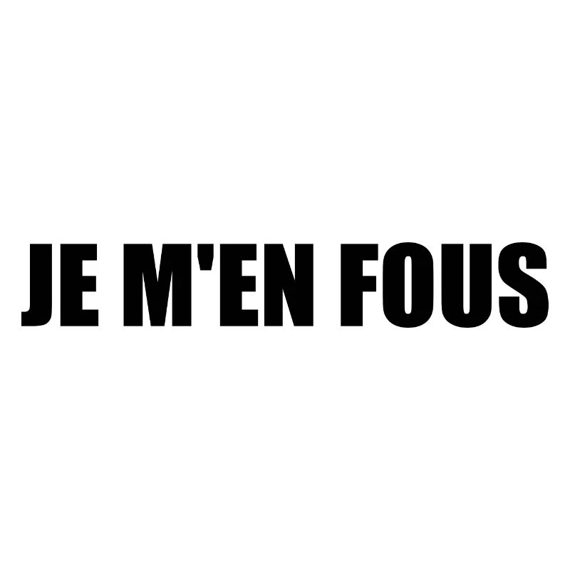 je m'en fous