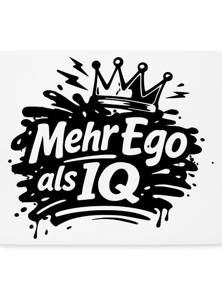 Mehr Ego als IQ