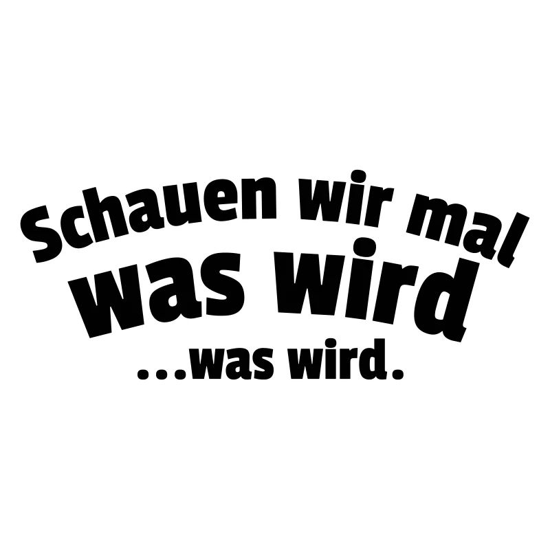 Schauen wir mal was wird...was wird.