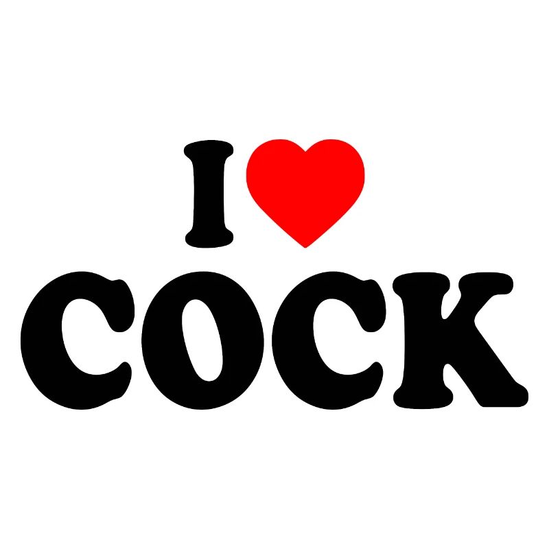 I love cock