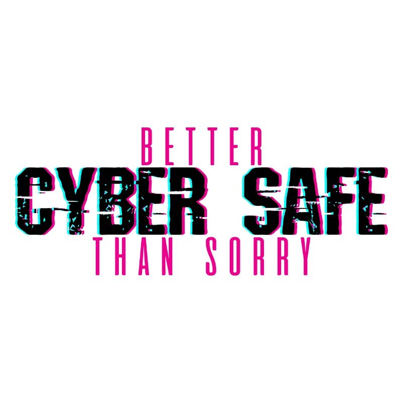 Better Cyber Safe Than Sorry 4