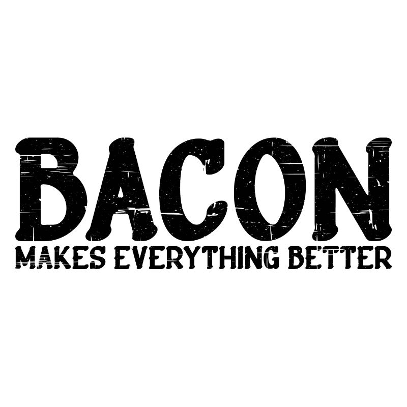 Bacon Makes Everything Better 15