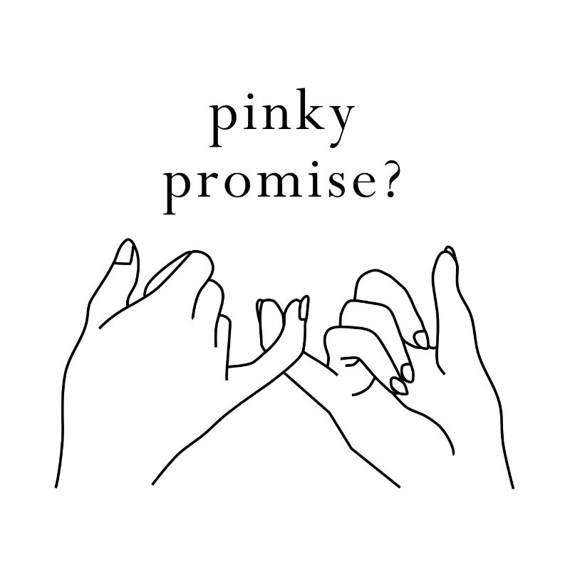 Pinky promise?