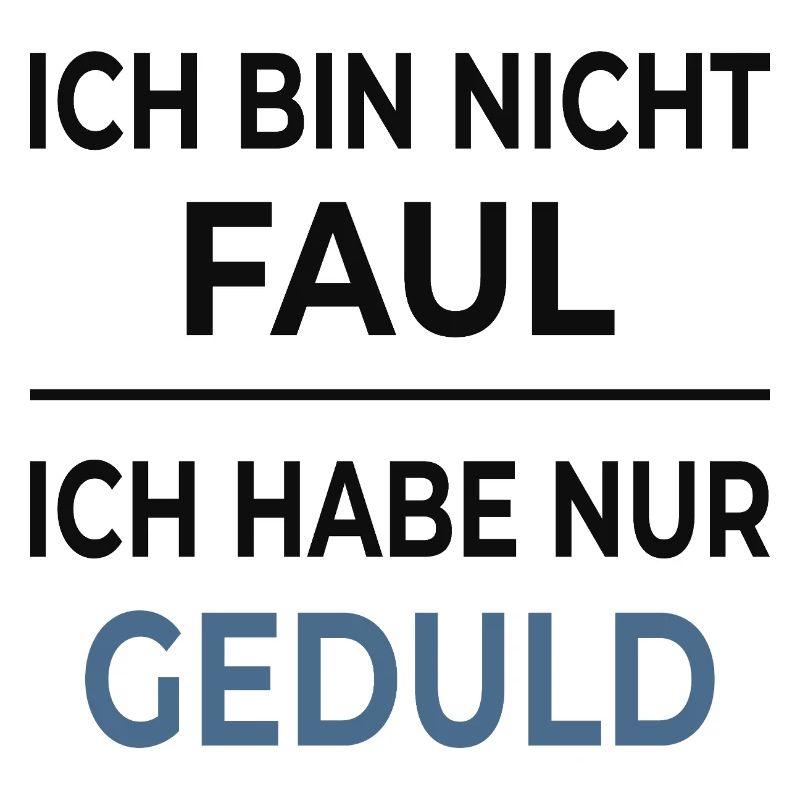 Nicht faul, nur geduldig
