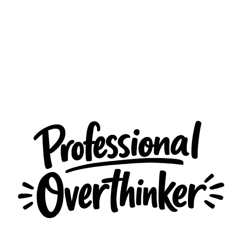 professional Overthinker
