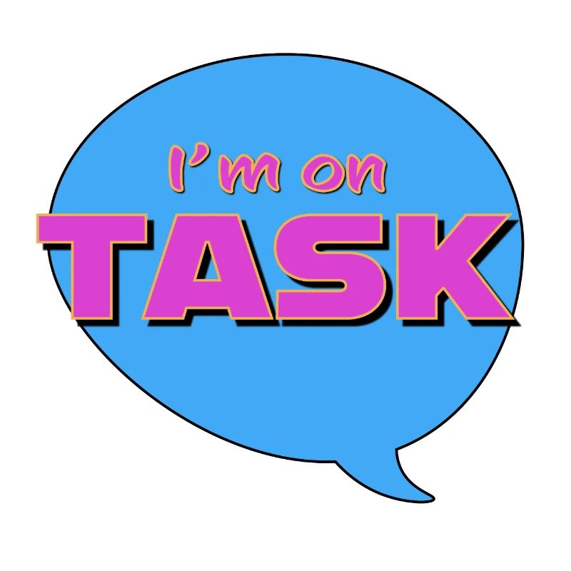 I'm on task!
