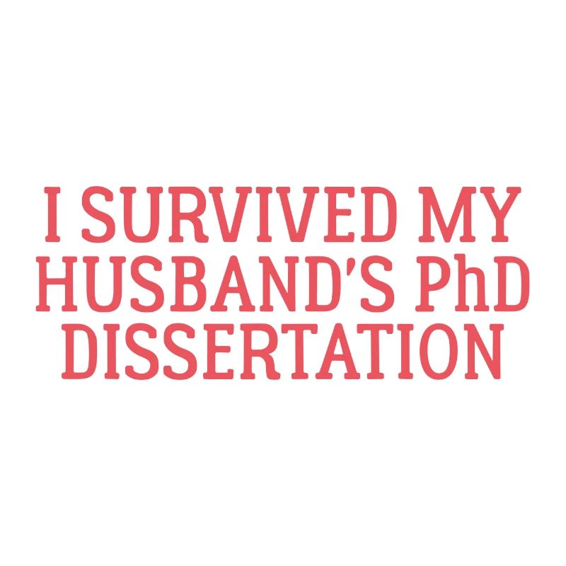 I survived my Husband s PhD Dissertation Geschenk