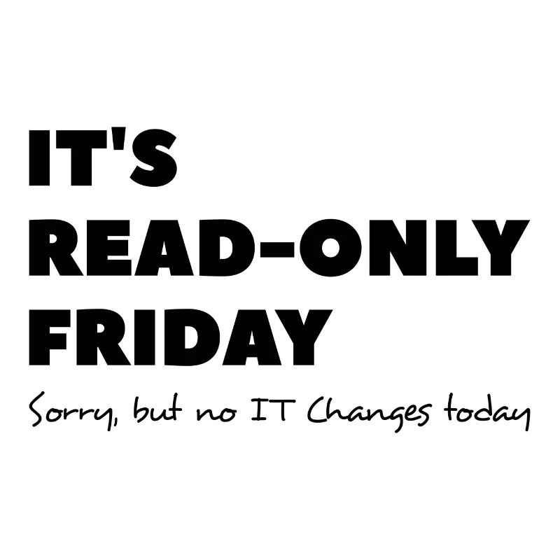 It`s read only Friday No change today Sysadmin