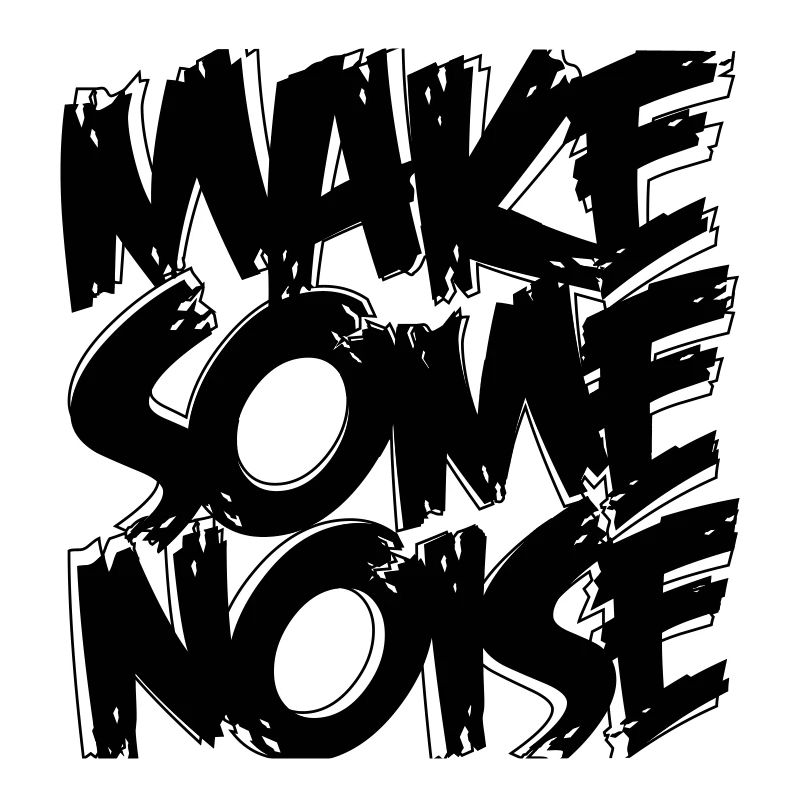MAKE SOME NOISE