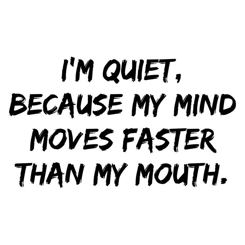Quiet, because...