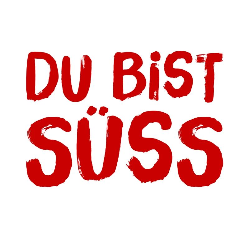 du bist süss