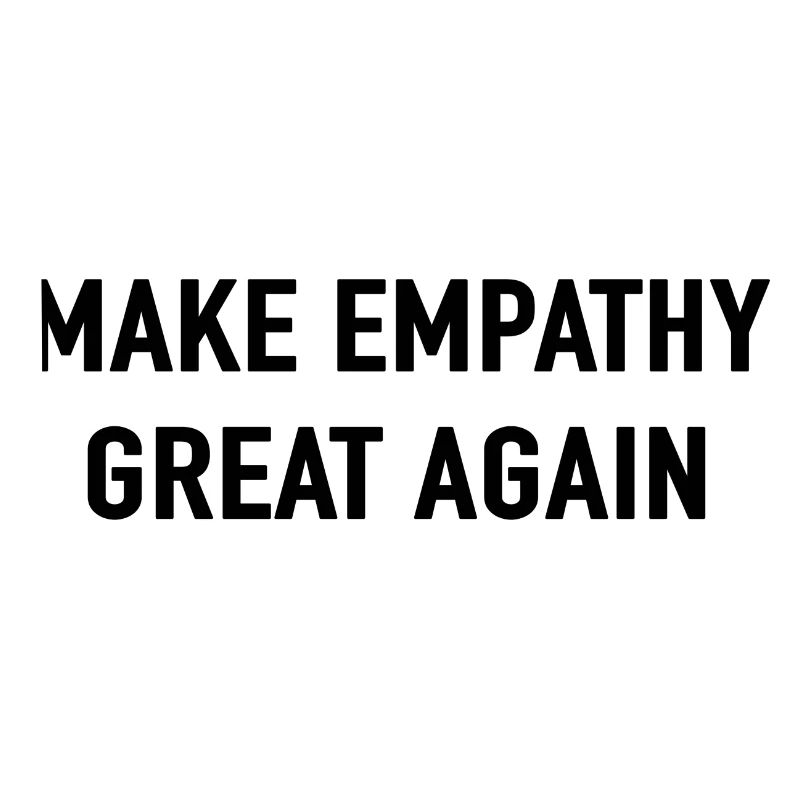 MAKE EMPATHY GREAT AGAIN Love Peace Devise