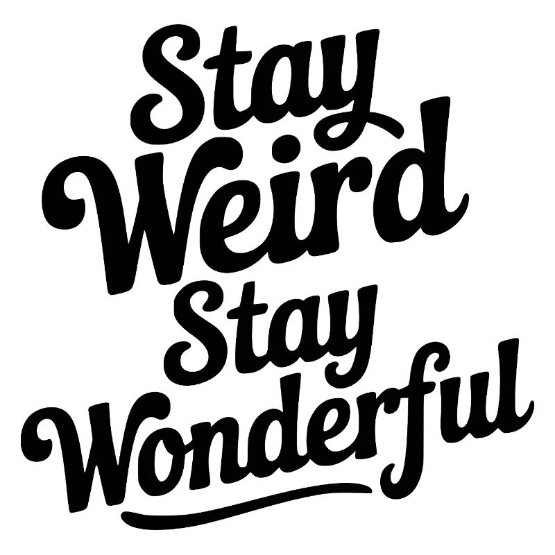 Stay Weird Stay Wonderful