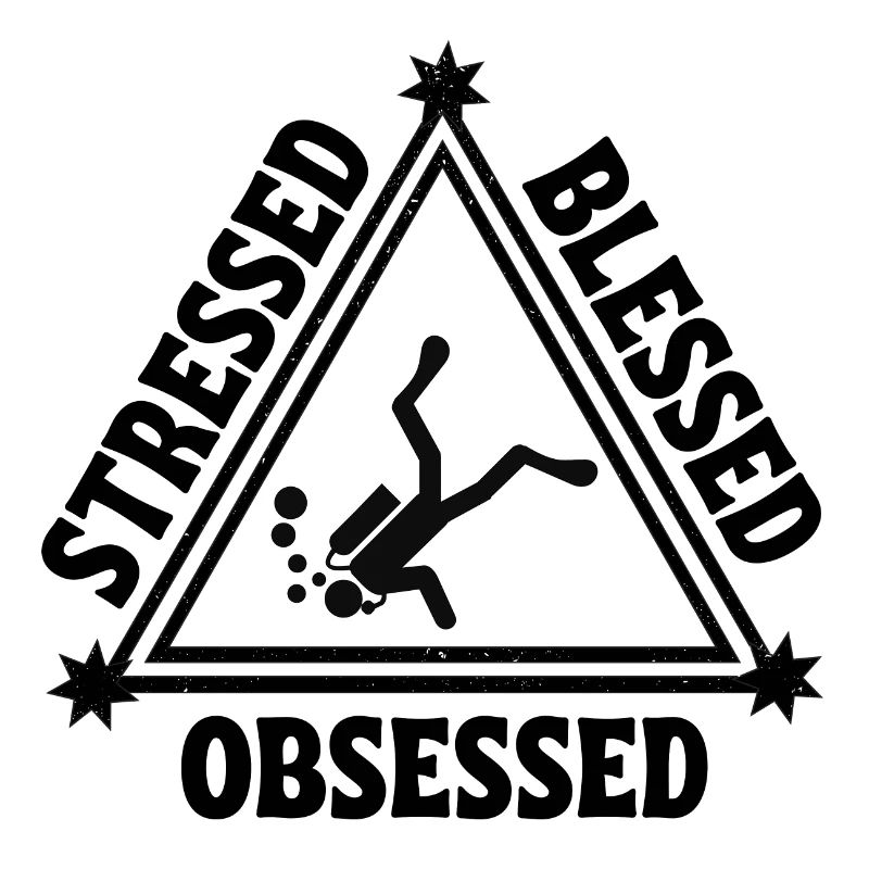 Scuba diving: Stressed. Blessed. Obsessed.