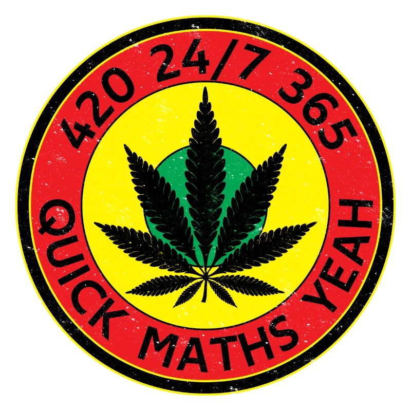 420 24/7 365 Quick Maths Yeah