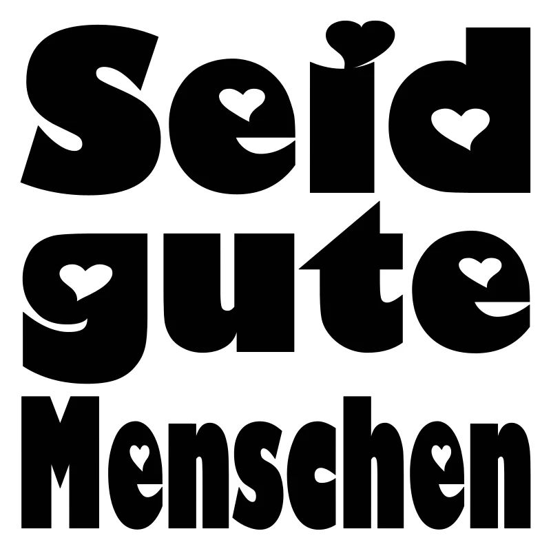 seid gute menschen