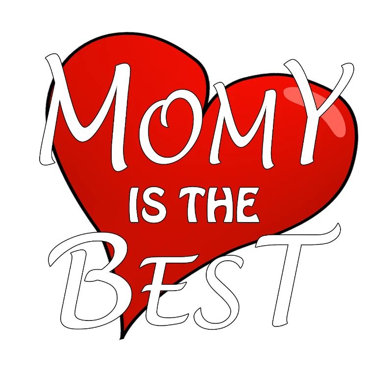 MOMY IS THE BEST