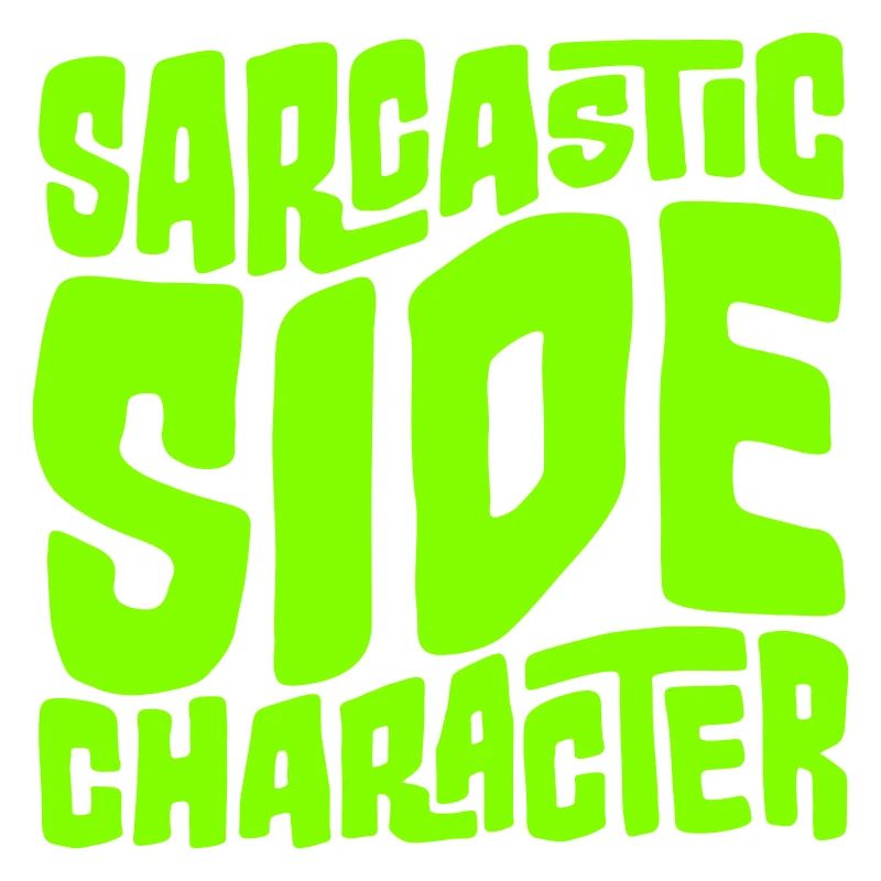 Sarcastic Side Character Funny Sarcastic Saying