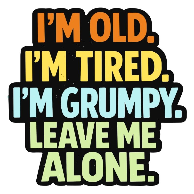 Old Tired Grumpy – Grumpy Mode Leave Me Alone