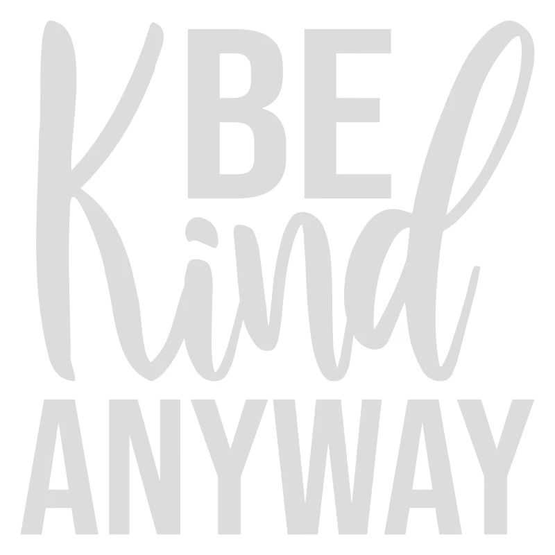 Be Kind Anyway Friendliness Statement Saying
