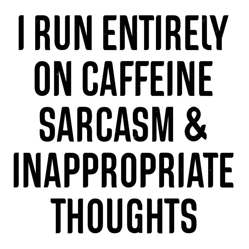 Coffee Caffeine Sarcasm Caffeine Saying Proverbs