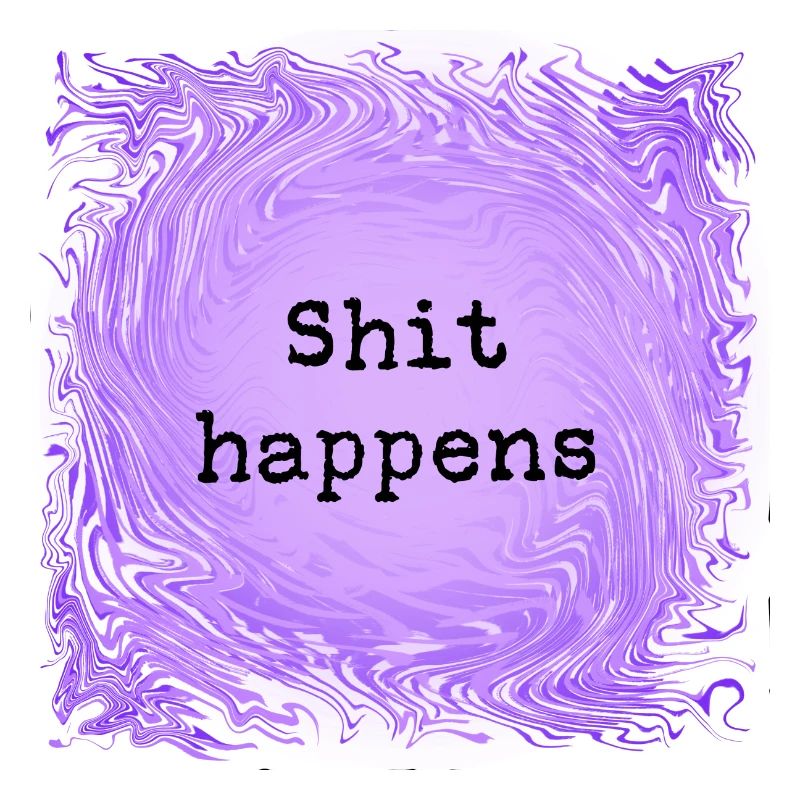 Shit happens
