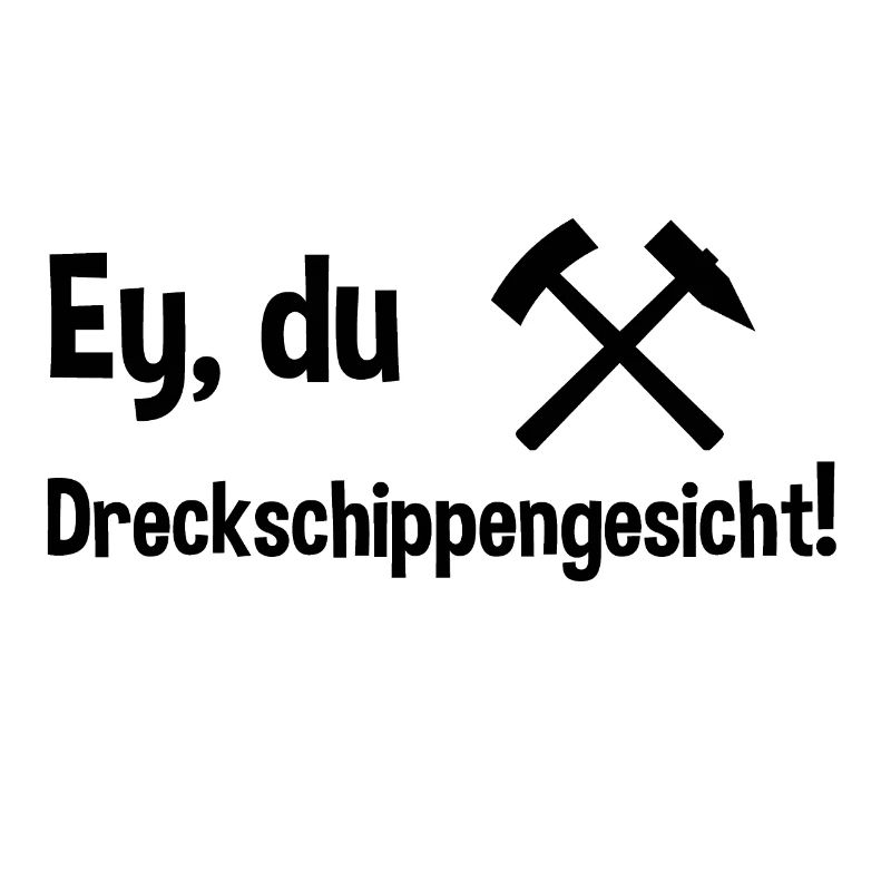 Dreckschippengesicht Ruhrpott