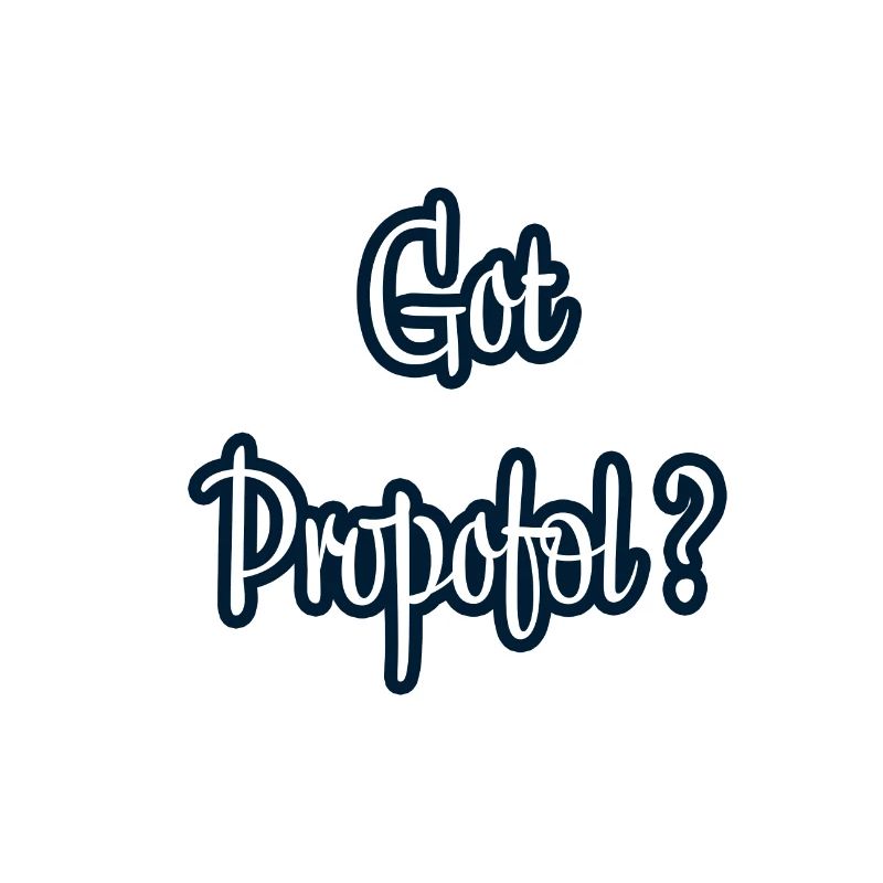 Got Propofol?