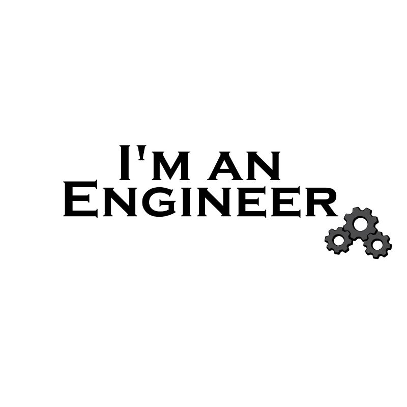 I'm an engineer.