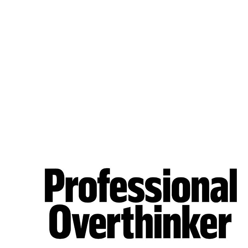 professional Overthinker
