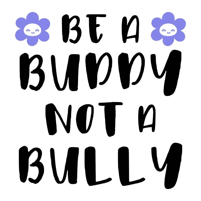 Be a buddy Not a bully