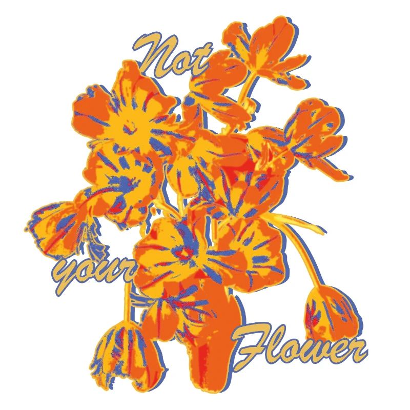Not Your Flower Statement