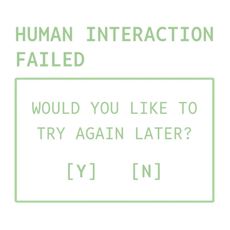 Human Interaction Failed