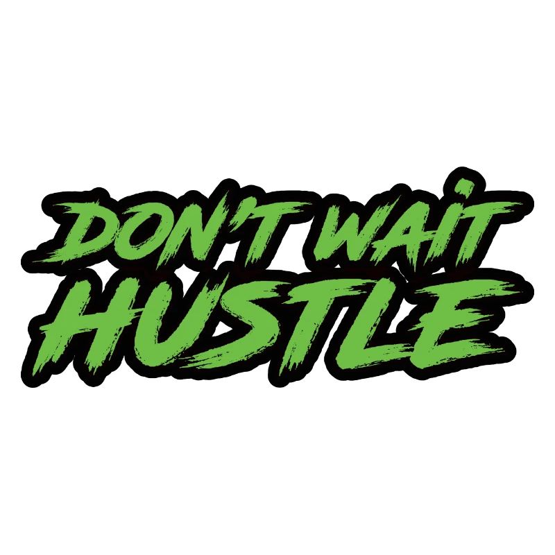 Don't Wait Hustle