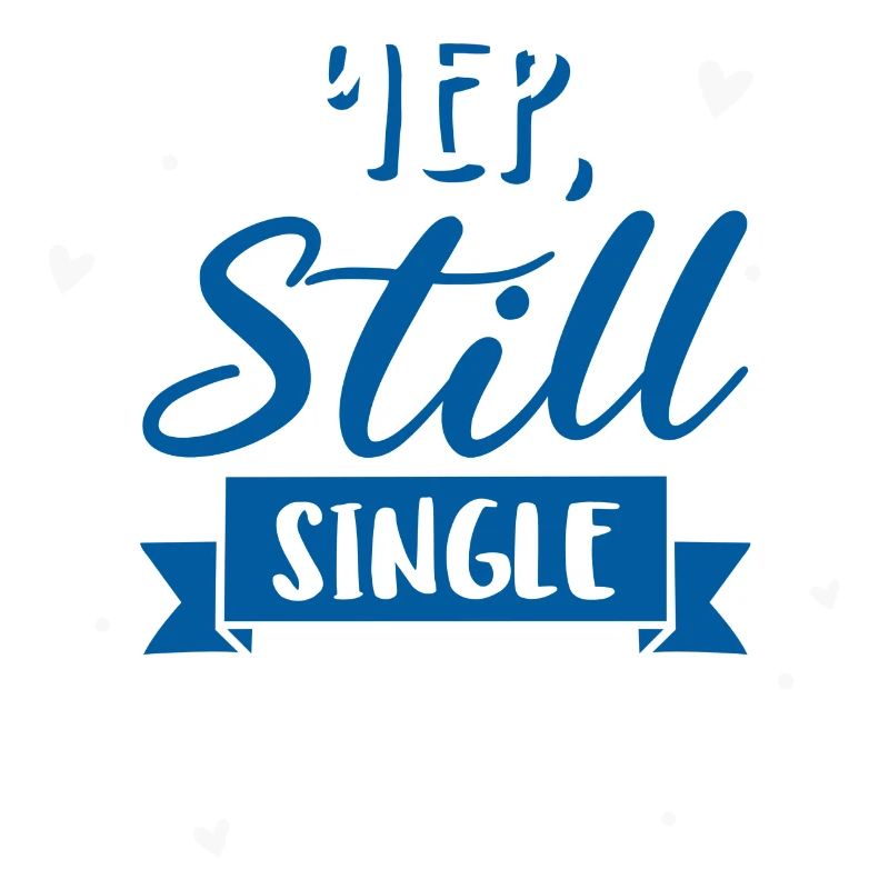 Yep, Still Single
