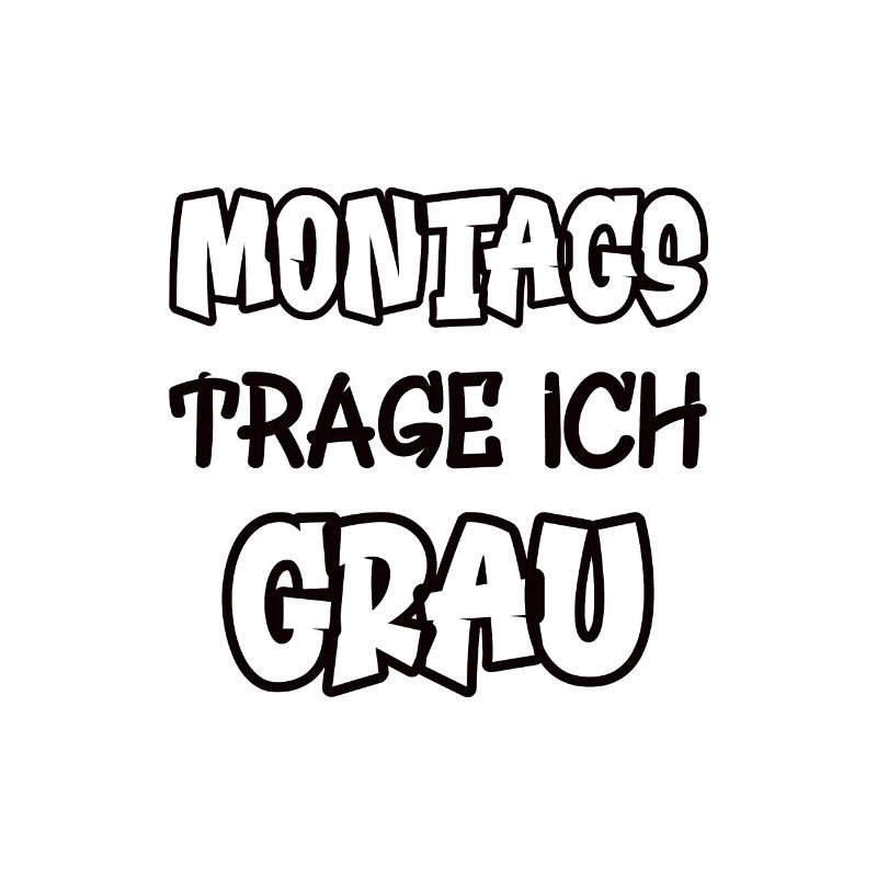 Montags trage ich grau Spruch Farbe grau