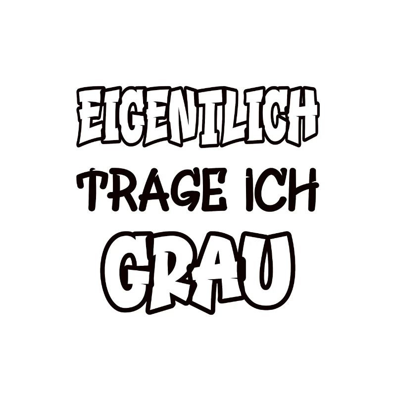 Eigentlich trage ich grau Spruch Farbe grau