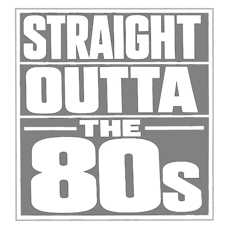 Straight Outta Die 80er