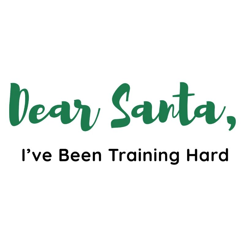 Dear Santa, I’ve Been Training Hard