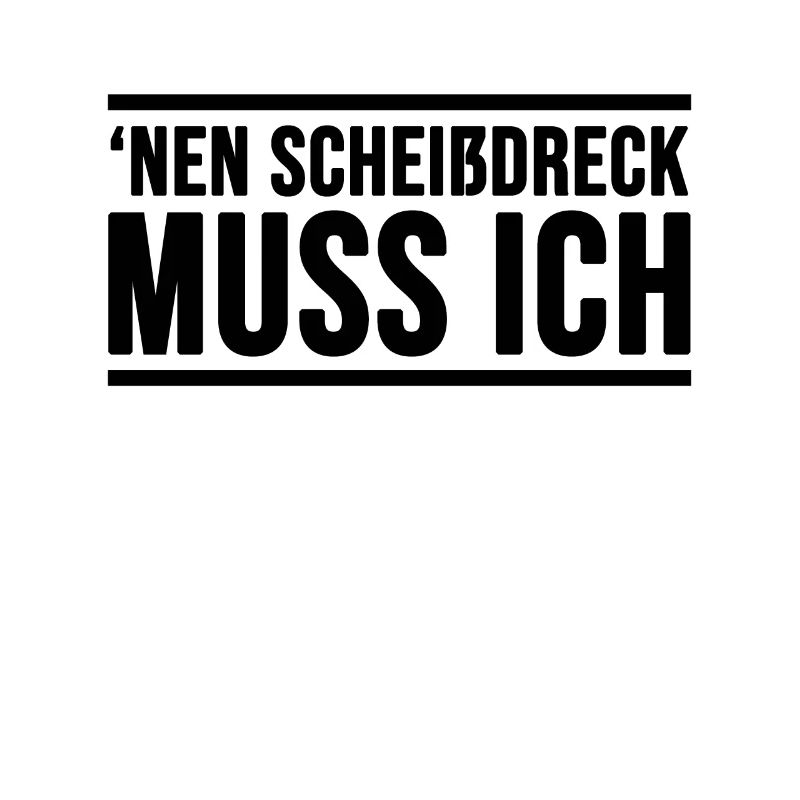 Einen Scheißdreck Muss Ich Geschenkidee