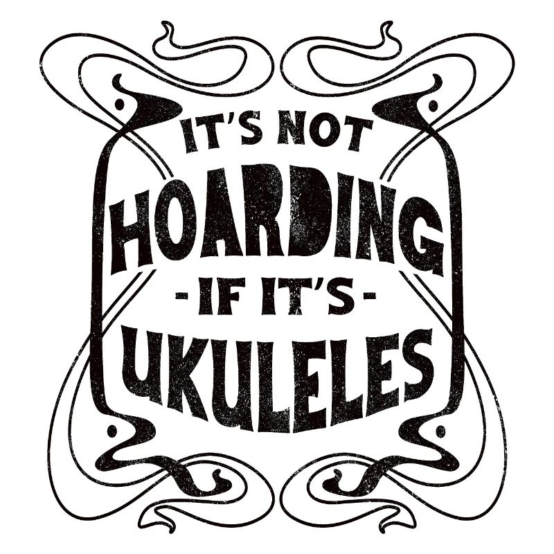Its not hoarding if its Ukuleles