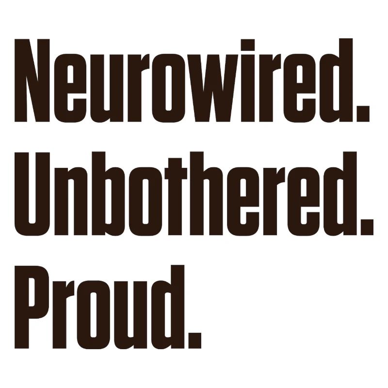 Neurowired Unbothered Proud ND Pride
