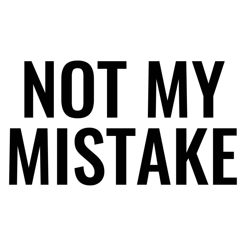 Not My mistake unschuldig Unschuld Pech Tollpatsch