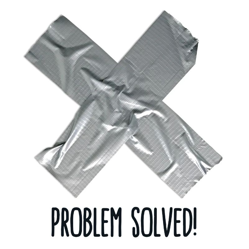 Problem Solved Duct tape