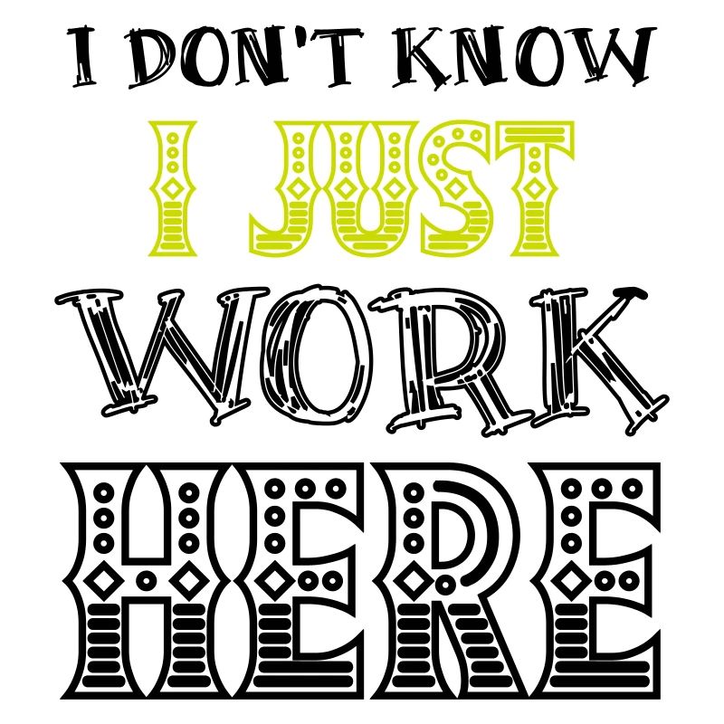 I Don't Know I Just Work Here Funny Humorous Quote