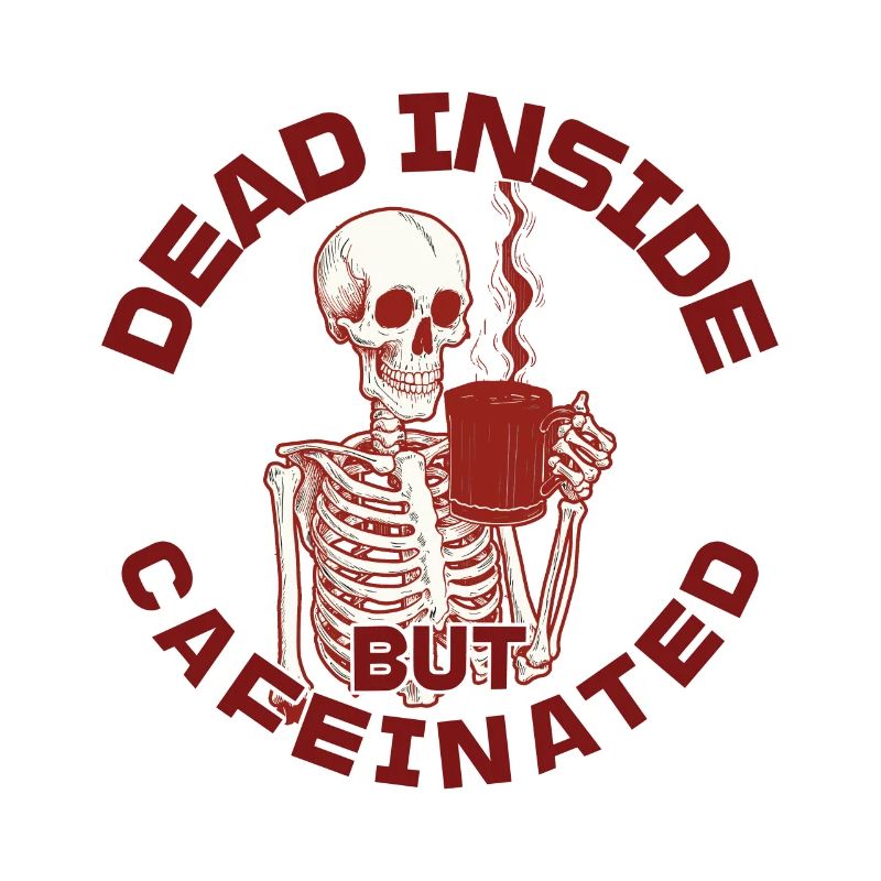 Dead Inside But Cafeinated Funny Saying