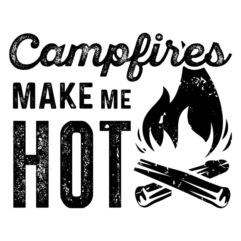 Campfires Make Me Hot