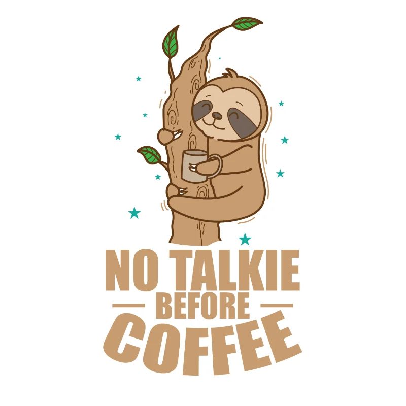 Not Talkie before Coffee Sloth Lazy