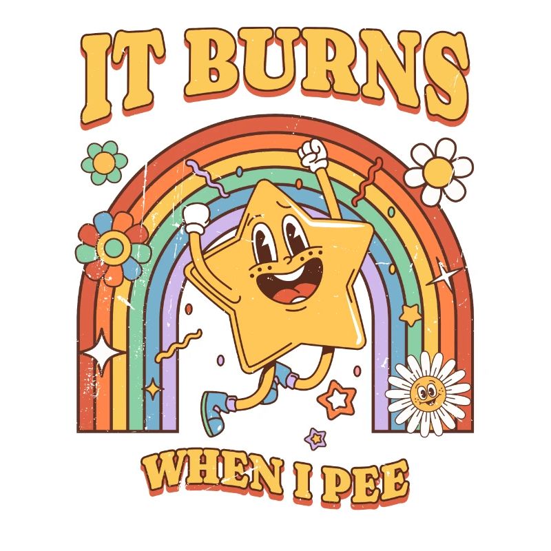 Funny saying "It Burns when I Pee"! Sarcastic