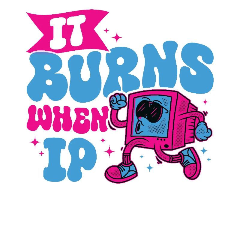 Funny saying "It Burns when I Pee"! Sarcastic